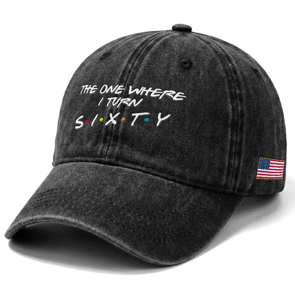 60th Birthday Washed Cotton Baseball Cap The One Where I Turn Sixty Funny TV Series Bday TS11 Print Your Wear