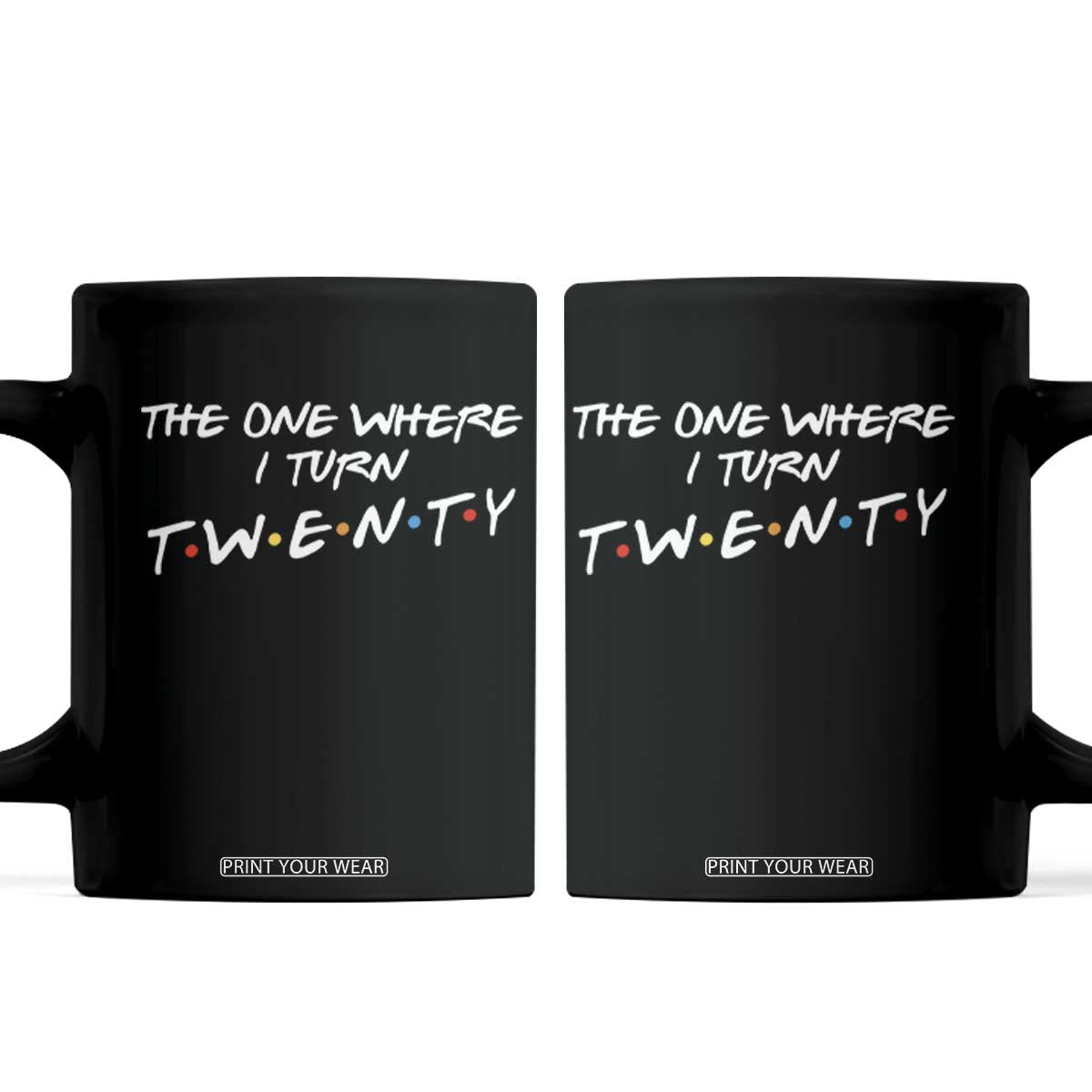 20th Birthday Coffee Mug The One Where I Turn Twenty Funny TV Series Bday TS11 Black Print Your Wear