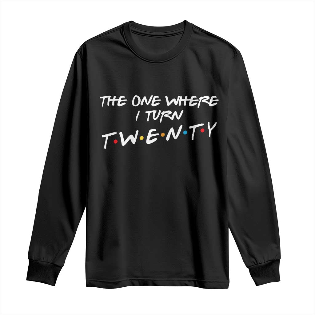 20th Birthday Long Sleeve Shirt The One Where I Turn Twenty Funny TV Series Bday TS11 Black Print Your Wear