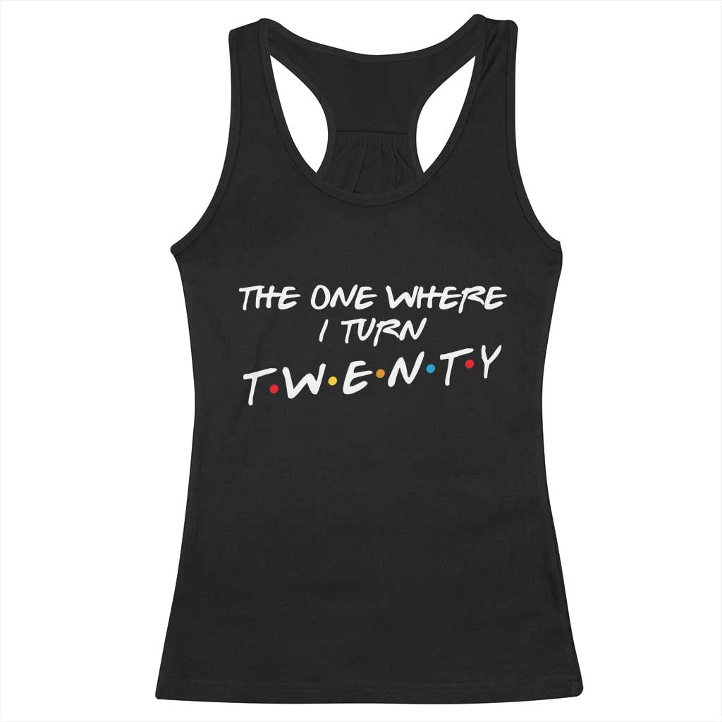 20th Birthday Racerback Tank Top The One Where I Turn Twenty Funny TV Series Bday TS11 Black Print Your Wear