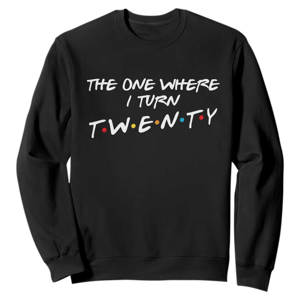 20th Birthday Sweatshirt The One Where I Turn Twenty Funny TV Series Bday TS11 Black Print Your Wear