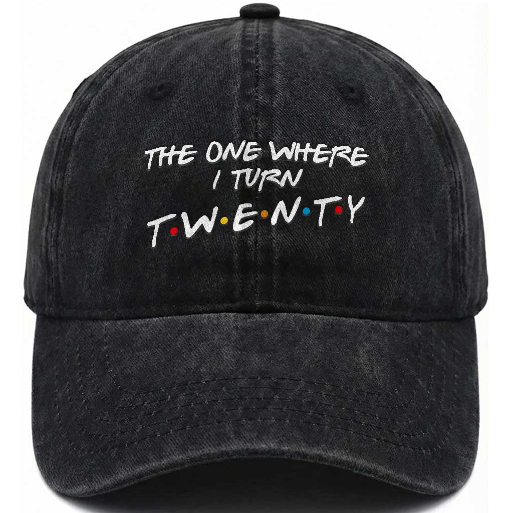 20th Birthday Washed Cotton Baseball Cap The One Where I Turn Twenty Funny TV Series Bday TS11 Print Your Wear