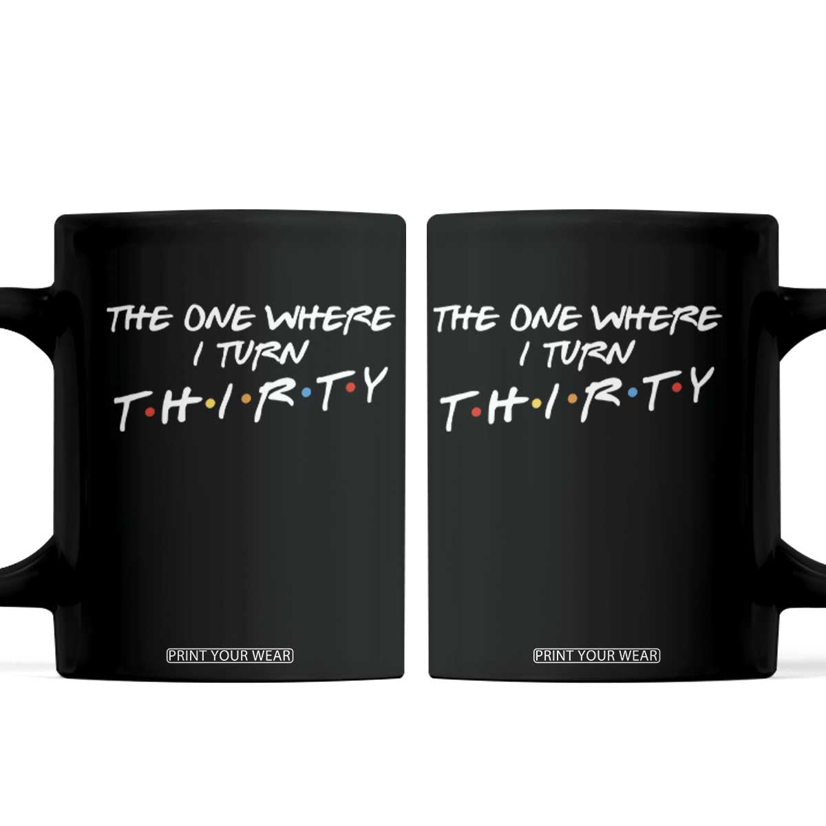 30th Birthday Coffee Mug The One Where I Turn Thirty Funny TV Series Bday TS11 Black Print Your Wear