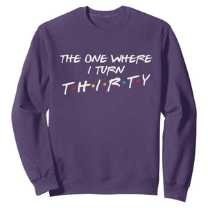 30th Birthday Sweatshirt The One Where I Turn Thirty Funny TV Series Bday TS11 Purple Print Your Wear