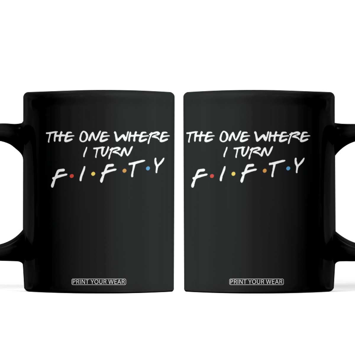 50th Birthday Coffee Mug The One Where I Turn Fifty Funny TV Series Bday TS11 Black Print Your Wear
