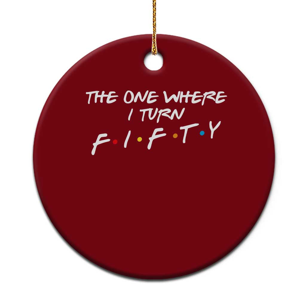 50th Birthday Ceramic Ornament The One Where I Turn Fifty Funny TV Series Bday TS11 1pc Red Print Your Wear