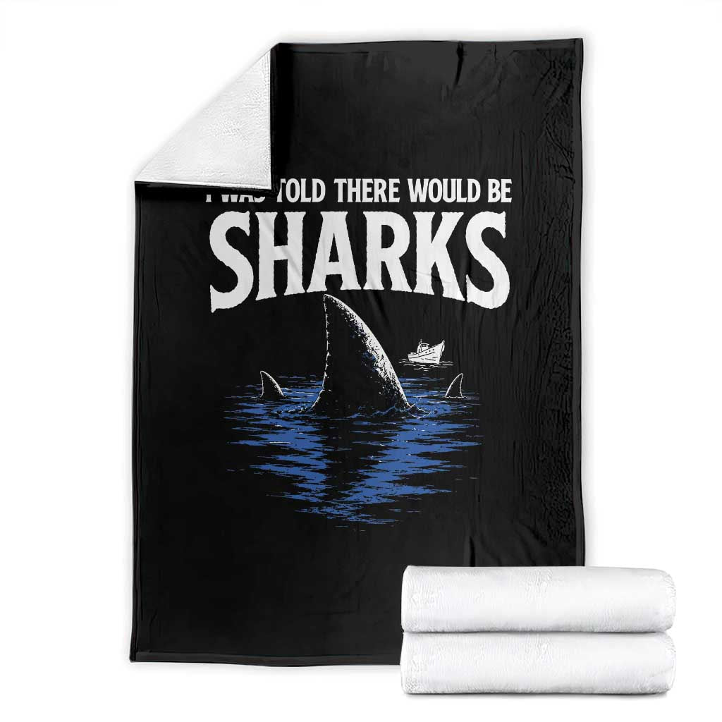 Funny Shark Lovers Week Throw Blanket I Was Told There Would Be Sharks TS11 Black Print Your Wear