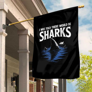 Funny Shark Lovers Week Garden Flag I Was Told There Would Be Sharks TS11 Print Your Wear