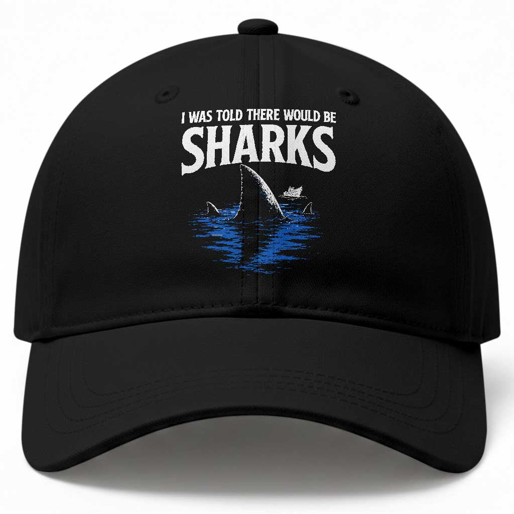 Funny Shark Lovers Week Baseball Cap I Was Told There Would Be Sharks TS11 Print Your Wear