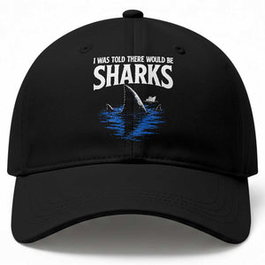 Funny Shark Lovers Week Baseball Cap I Was Told There Would Be Sharks TS11 Print Your Wear