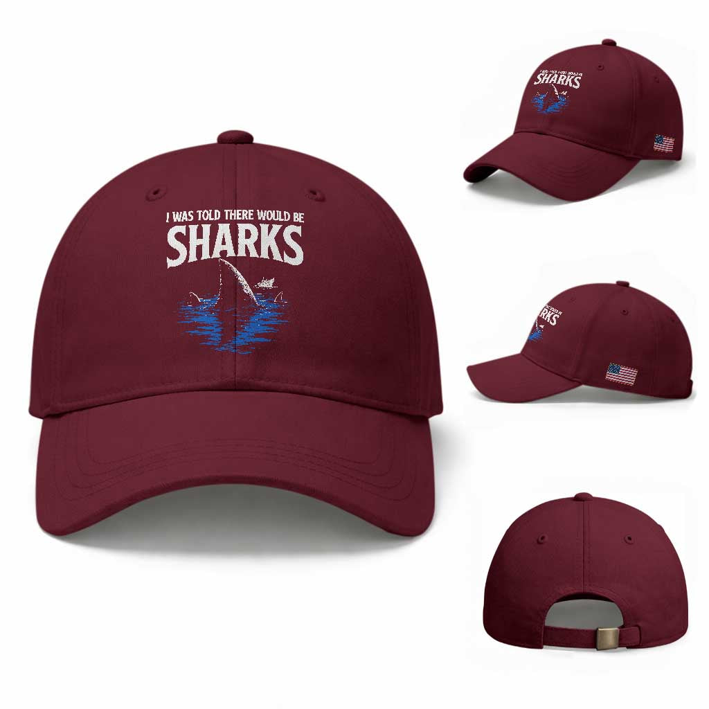 Funny Shark Lovers Week Baseball Cap I Was Told There Would Be Sharks TS11 Baseball Cap Universal Fit Maroon Print Your Wear