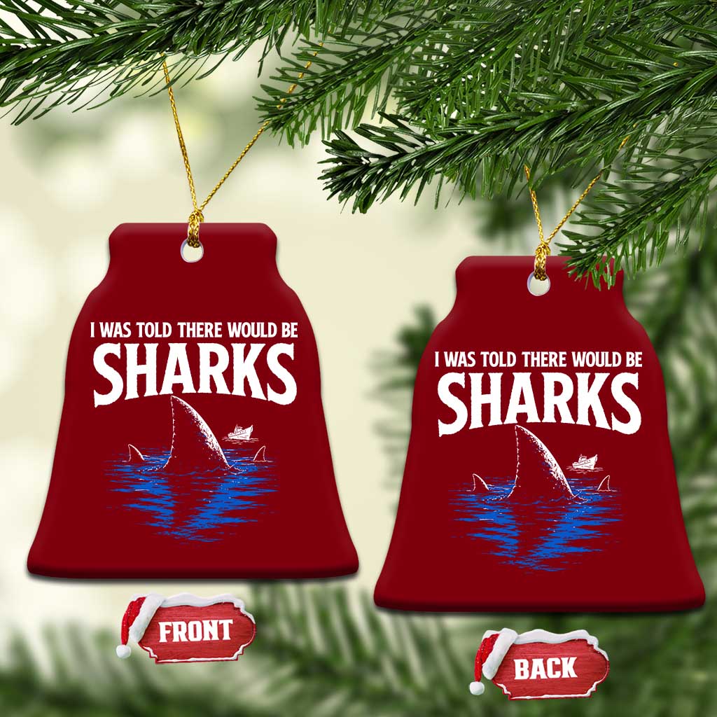 Funny Shark Lovers Week Ceramic Ornament I Was Told There Would Be Sharks TS11 Print Your Wear