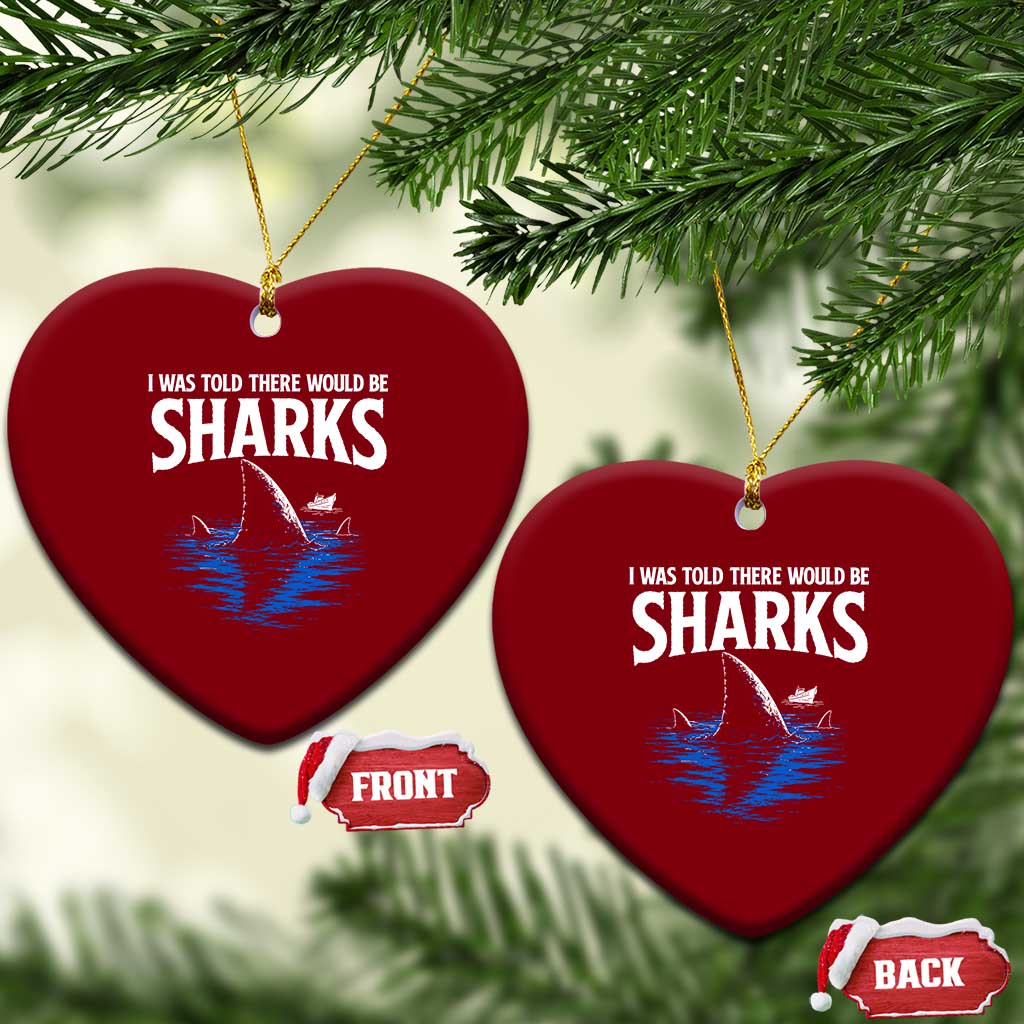 Funny Shark Lovers Week Ceramic Ornament I Was Told There Would Be Sharks TS11 Print Your Wear