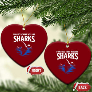Funny Shark Lovers Week Ceramic Ornament I Was Told There Would Be Sharks TS11 Print Your Wear