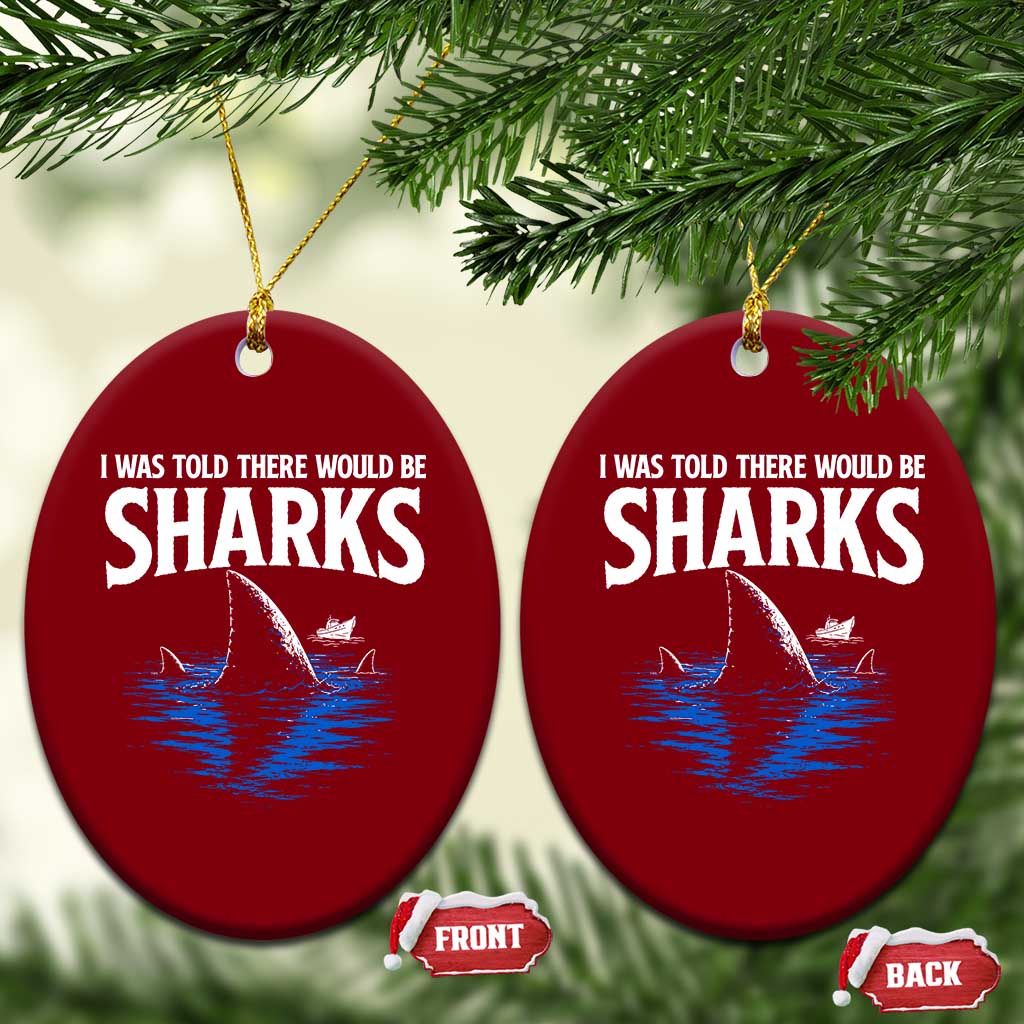 Funny Shark Lovers Week Ceramic Ornament I Was Told There Would Be Sharks TS11 Print Your Wear