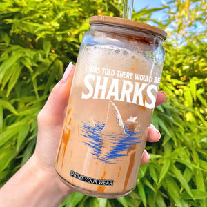 Funny Shark Lovers Week Glass Can I Was Told There Would Be Sharks TS11 Black Print Your Wear