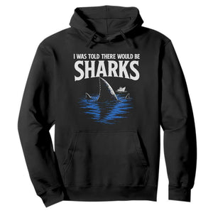 Funny Shark Lovers Week Hoodie I Was Told There Would Be Sharks TS11 Black Print Your Wear