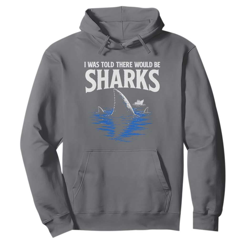 Funny Shark Lovers Week Hoodie I Was Told There Would Be Sharks TS11 Charcoal Print Your Wear