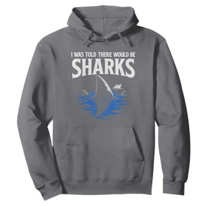 Funny Shark Lovers Week Hoodie I Was Told There Would Be Sharks TS11 Charcoal Print Your Wear