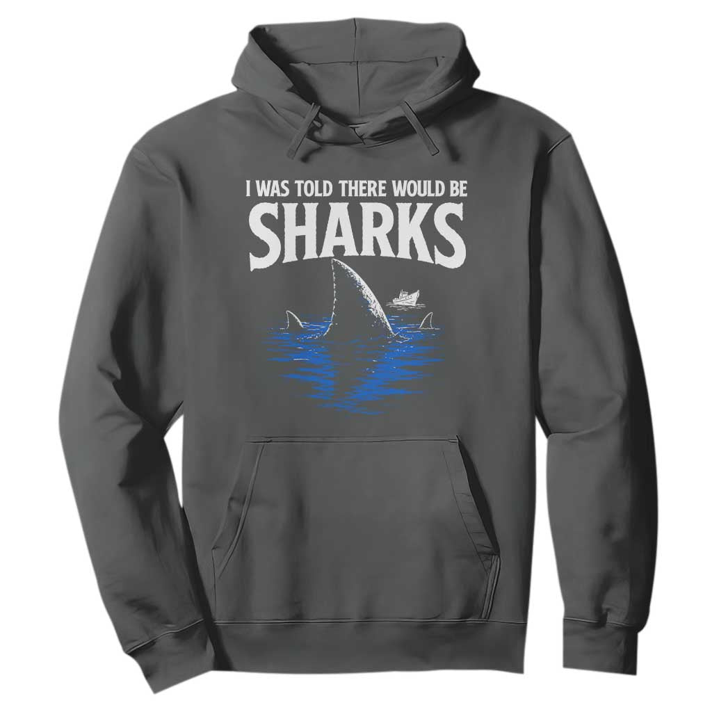 Funny Shark Lovers Week Hoodie I Was Told There Would Be Sharks TS11 Dark Heather Print Your Wear