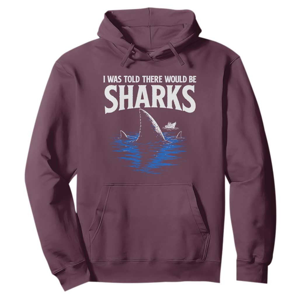 Funny Shark Lovers Week Hoodie I Was Told There Would Be Sharks TS11 Maroon Print Your Wear