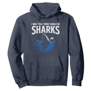 Funny Shark Lovers Week Hoodie I Was Told There Would Be Sharks TS11 Navy Print Your Wear