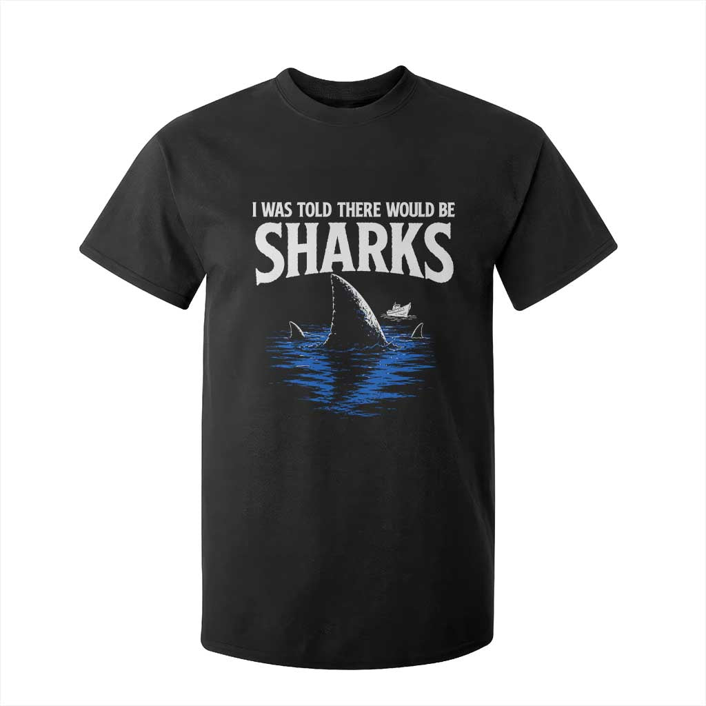 Funny Shark Lovers Week T Shirt For Kid I Was Told There Would Be Sharks TS11 Black Print Your Wear
