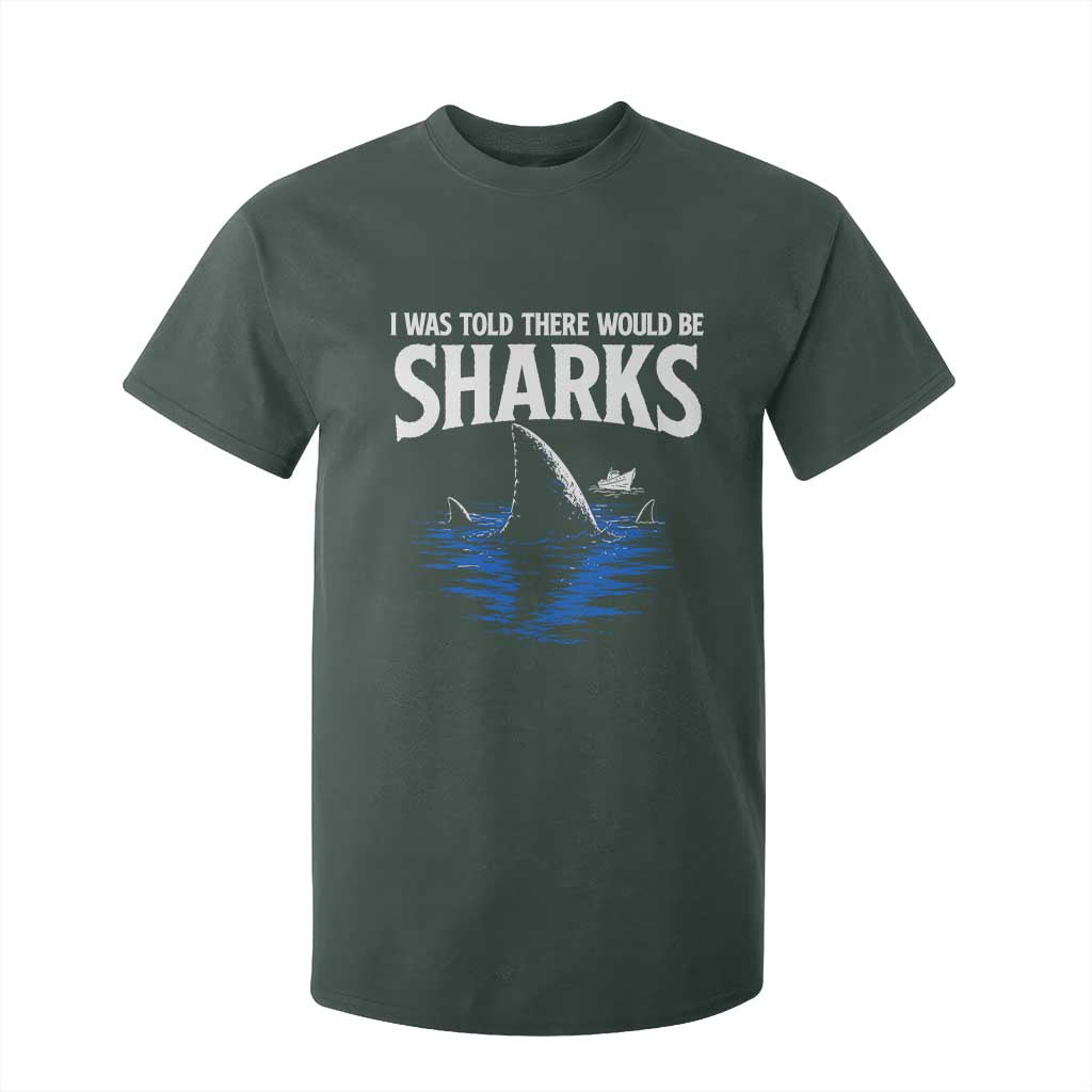 Funny Shark Lovers Week T Shirt For Kid I Was Told There Would Be Sharks TS11 Dark Forest Green Print Your Wear