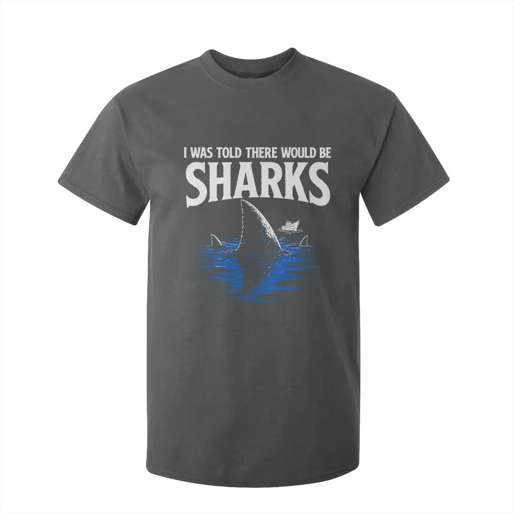 Funny Shark Lovers Week T Shirt For Kid I Was Told There Would Be Sharks TS11 Dark Heather Print Your Wear