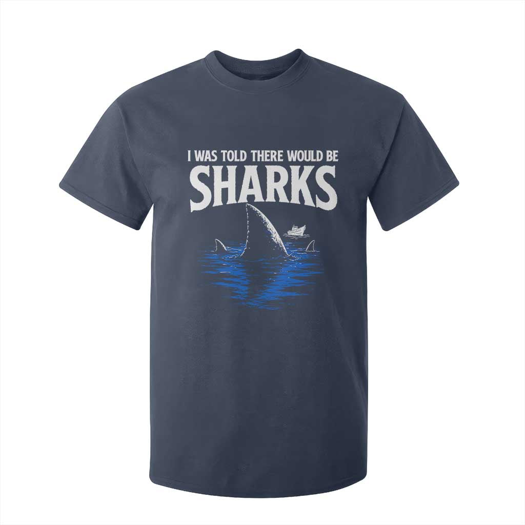 Funny Shark Lovers Week T Shirt For Kid I Was Told There Would Be Sharks TS11 Navy Print Your Wear