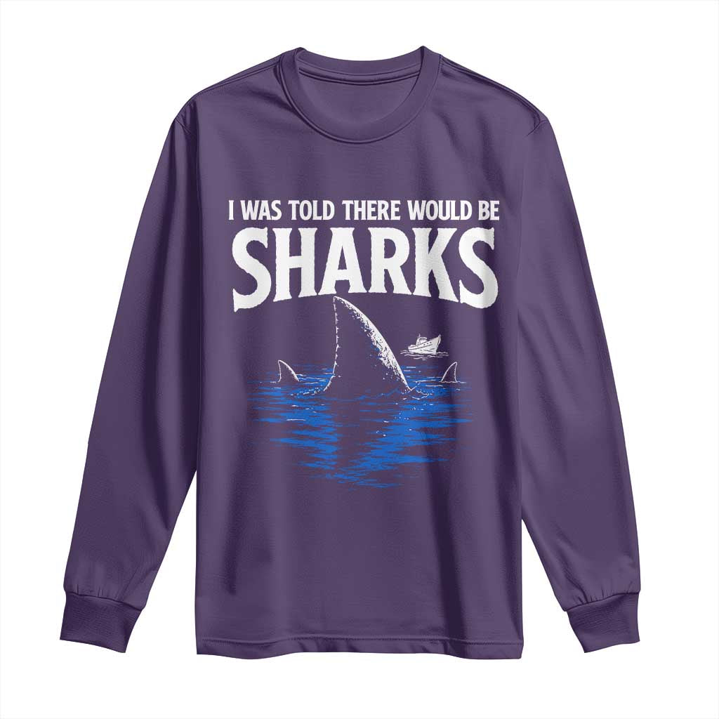Funny Shark Lovers Week Long Sleeve Shirt I Was Told There Would Be Sharks TS11 Purple Print Your Wear