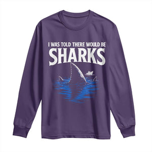 Funny Shark Lovers Week Long Sleeve Shirt I Was Told There Would Be Sharks TS11 Purple Print Your Wear