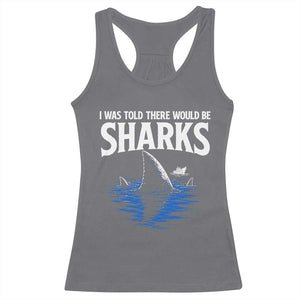 Funny Shark Lovers Week Racerback Tank Top I Was Told There Would Be Sharks TS11 Charcoal Print Your Wear