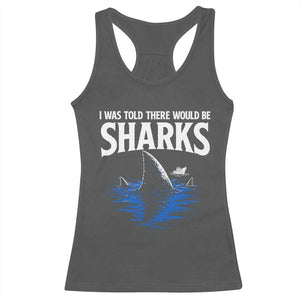 Funny Shark Lovers Week Racerback Tank Top I Was Told There Would Be Sharks TS11 Dark Heather Print Your Wear