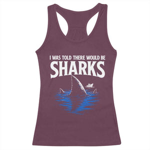 Funny Shark Lovers Week Racerback Tank Top I Was Told There Would Be Sharks TS11 Maroon Print Your Wear