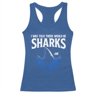 Funny Shark Lovers Week Racerback Tank Top I Was Told There Would Be Sharks TS11 Royal Blue Print Your Wear