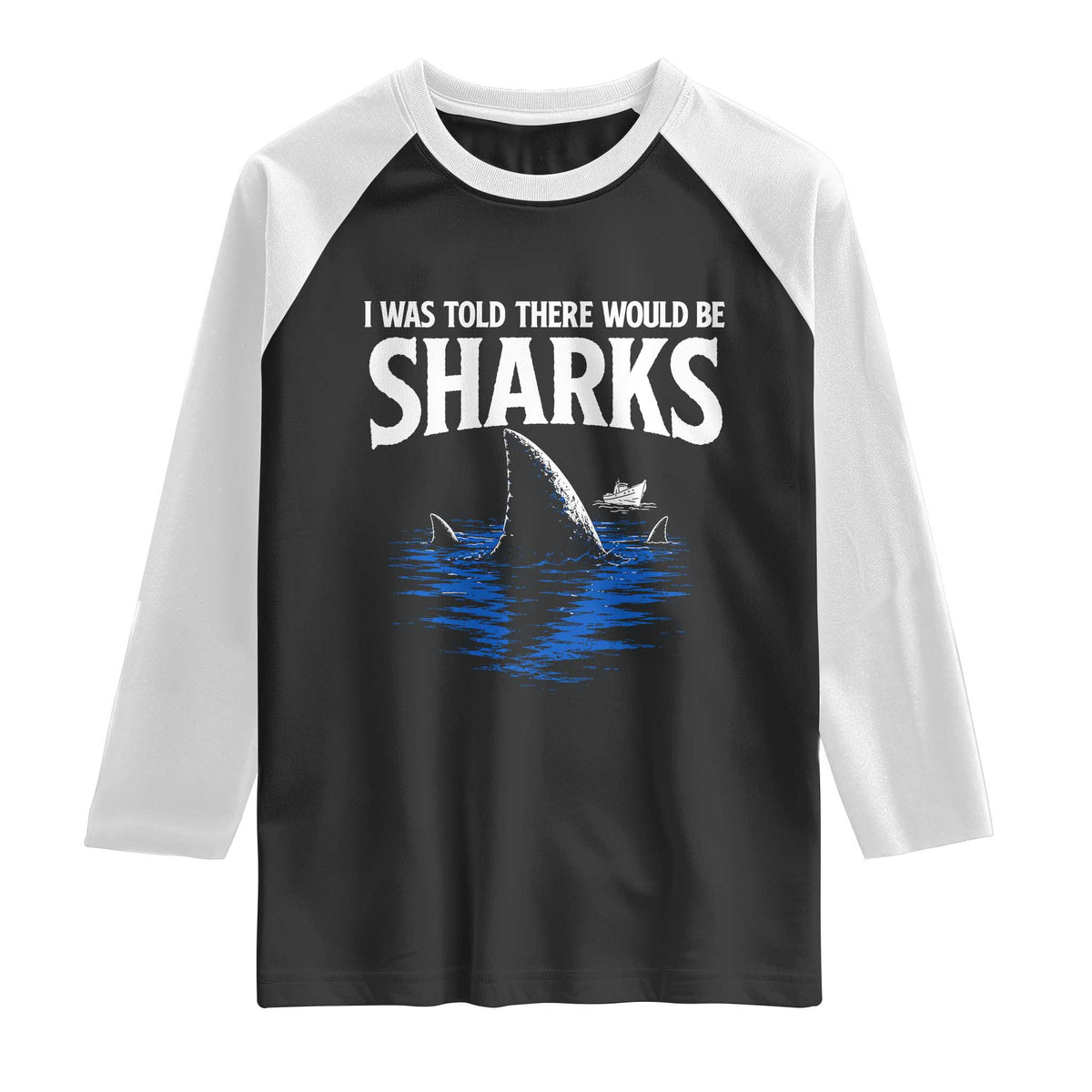Funny Shark Lovers Week Raglan Shirt I Was Told There Would Be Sharks TS11 Black White Print Your Wear
