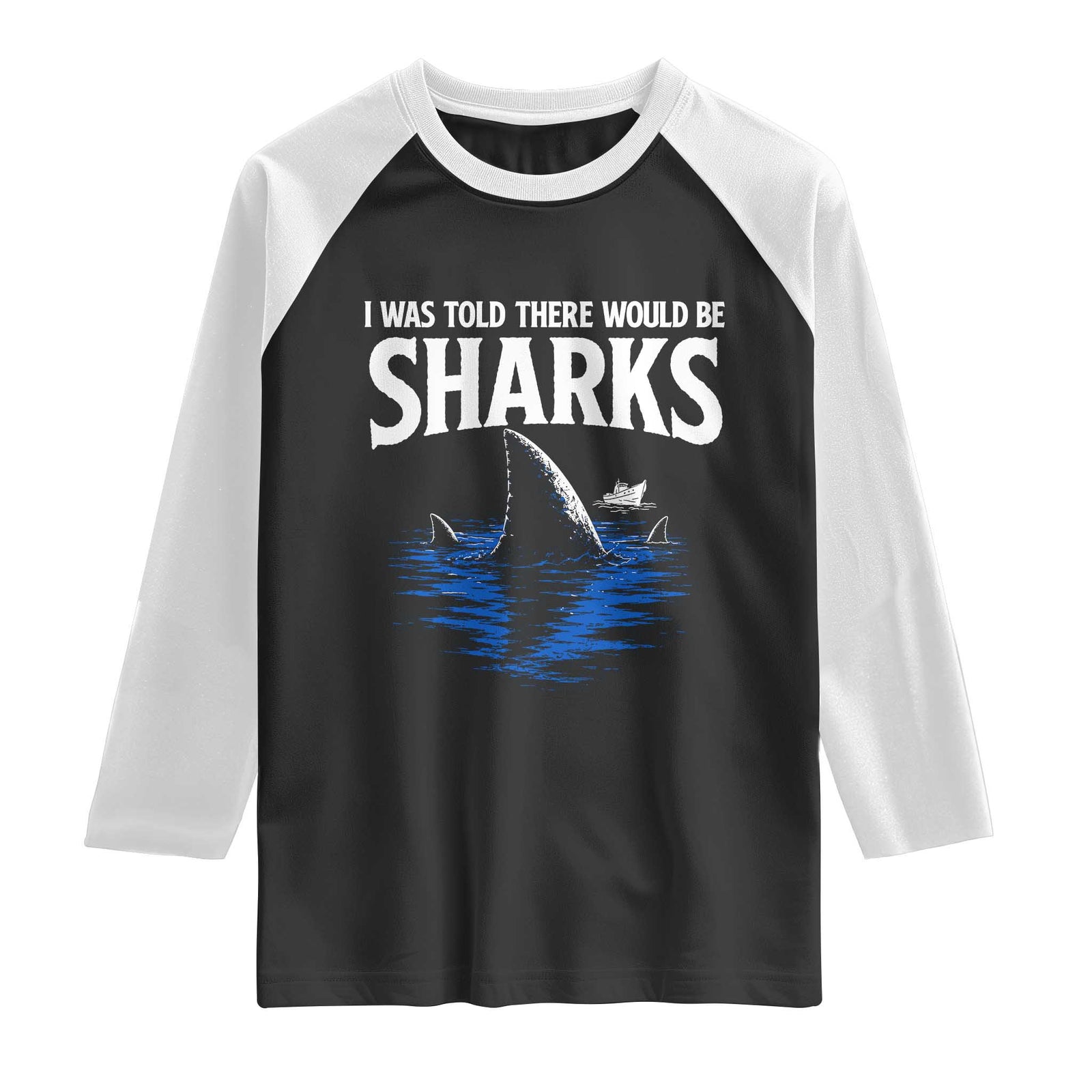 Funny Shark Lovers Week Raglan Shirt I Was Told There Would Be Sharks TS11 Black White Print Your Wear