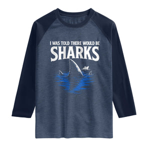 Funny Shark Lovers Week Raglan Shirt I Was Told There Would Be Sharks TS11 Heather Denim Navy Print Your Wear