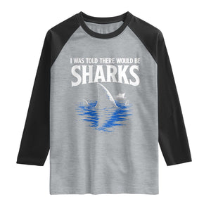 Funny Shark Lovers Week Raglan Shirt I Was Told There Would Be Sharks TS11 Heather Gray Black Print Your Wear