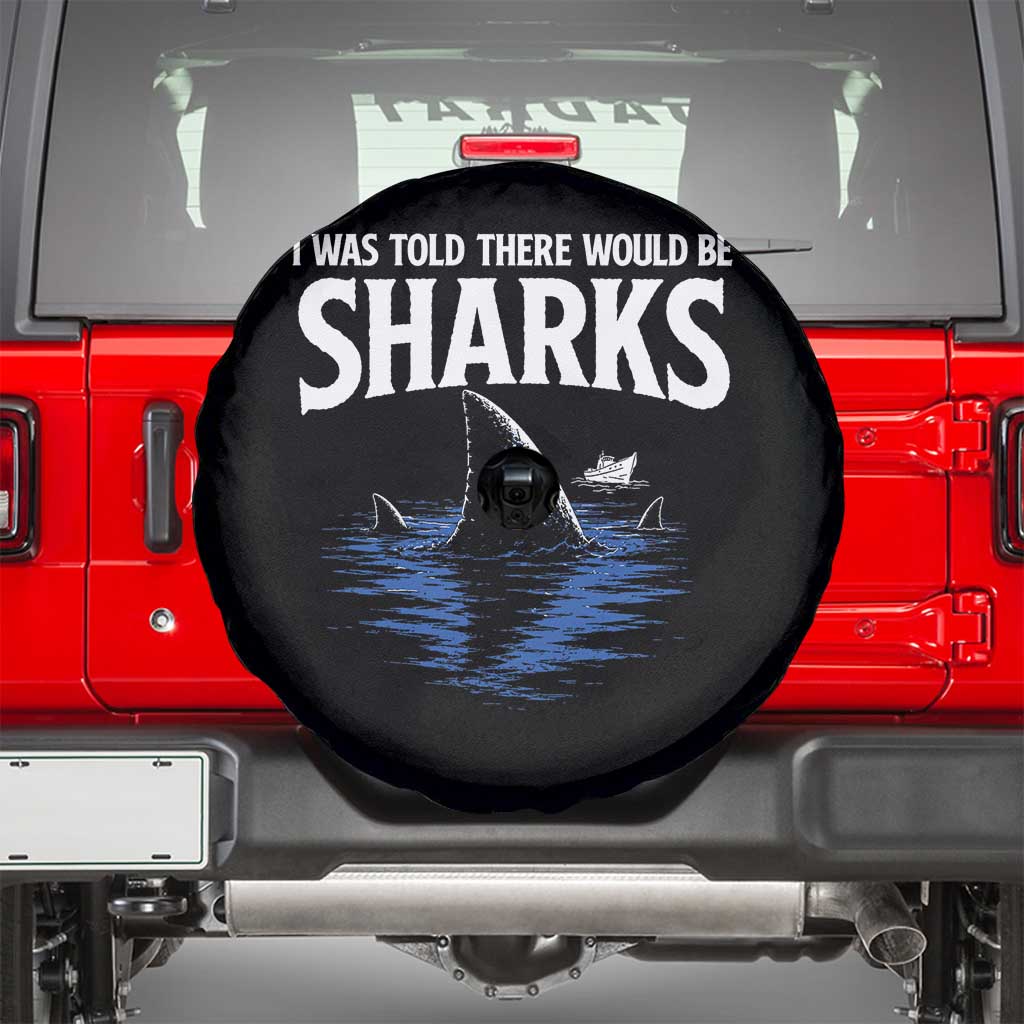 Funny Shark Lovers Week Spare Tire Cover I Was Told There Would Be Sharks TS11 Black Print Your Wear