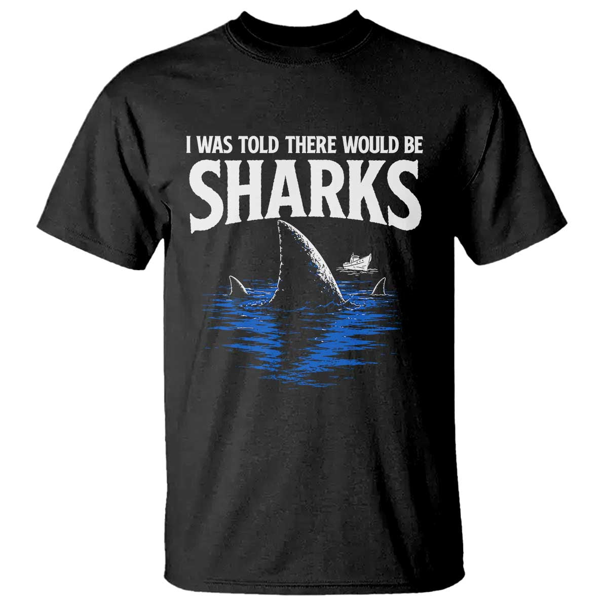 Funny Shark Lovers Week T Shirt I Was Told There Would Be Sharks TS11 Black Print Your Wear
