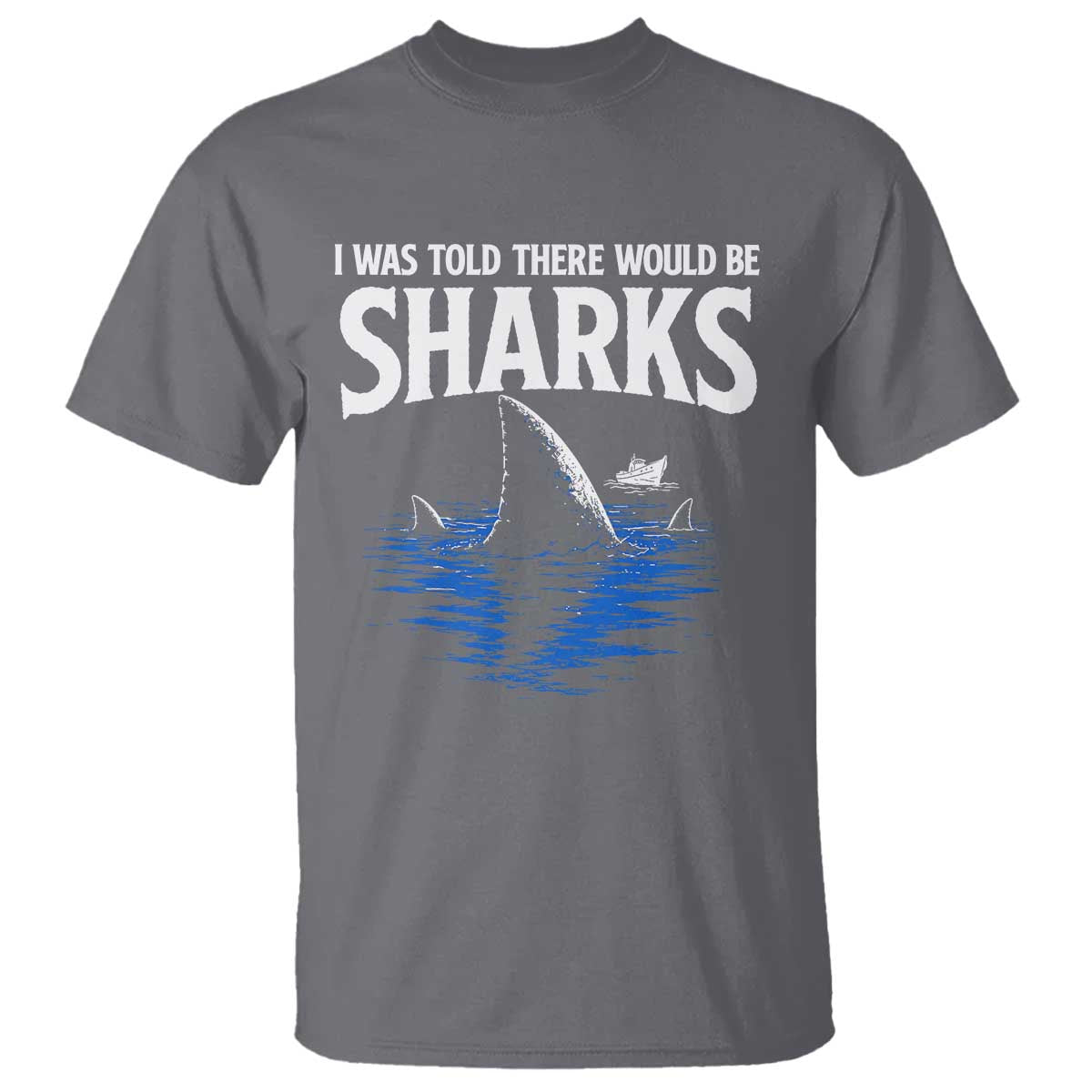 Funny Shark Lovers Week T Shirt I Was Told There Would Be Sharks TS11 Charcoal Print Your Wear