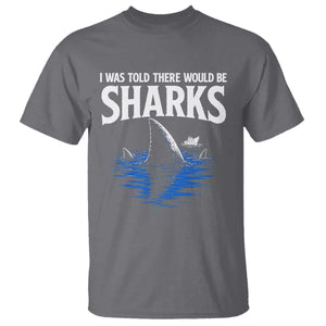Funny Shark Lovers Week T Shirt I Was Told There Would Be Sharks TS11 Charcoal Print Your Wear