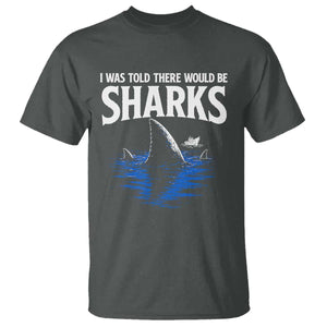 Funny Shark Lovers Week T Shirt I Was Told There Would Be Sharks TS11 Dark Heather Print Your Wear
