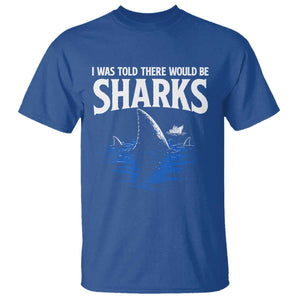 Funny Shark Lovers Week T Shirt I Was Told There Would Be Sharks TS11 Royal Blue Print Your Wear