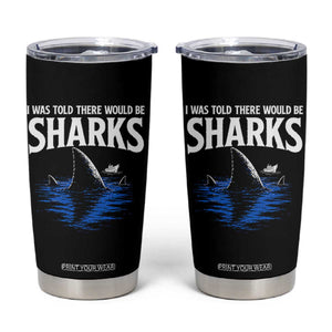 Funny Shark Lovers Week Tumbler Cup I Was Told There Would Be Sharks TS11 Black Print Your Wear