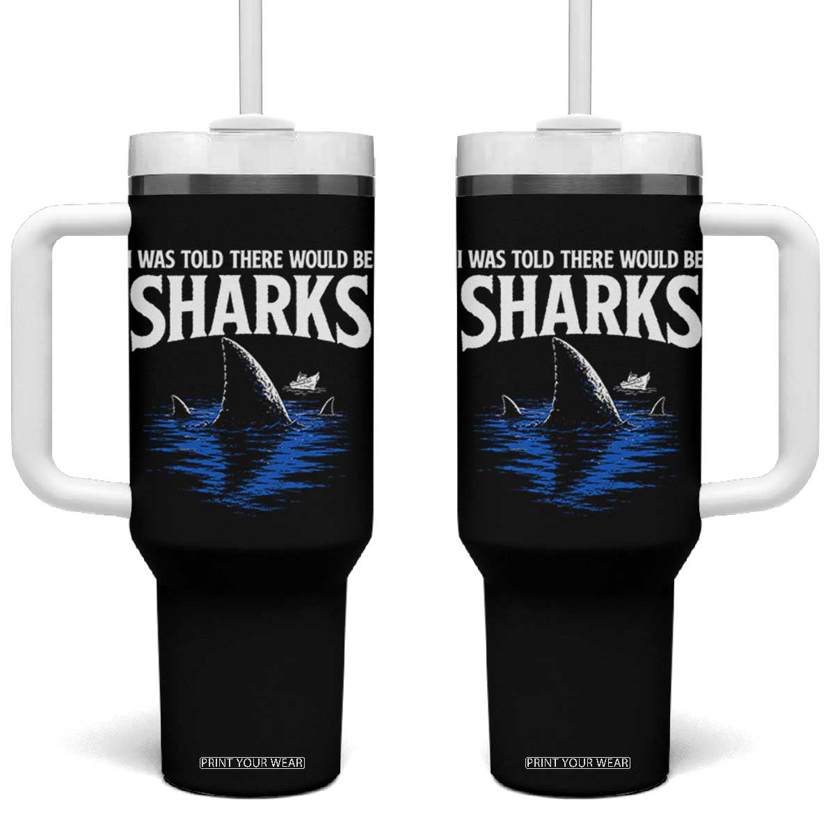 Funny Shark Lovers Week Tumbler With Handle I Was Told There Would Be Sharks TS11 One Size: 40 oz Black Print Your Wear