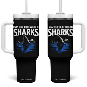Funny Shark Lovers Week Tumbler With Handle I Was Told There Would Be Sharks TS11 One Size: 40 oz Black Print Your Wear