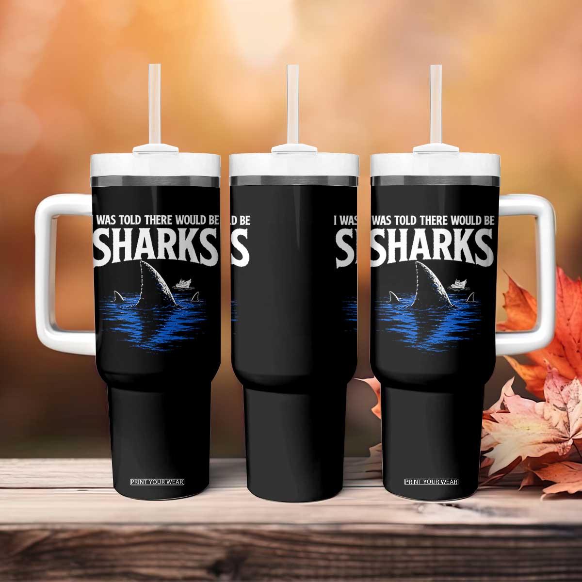 Funny Shark Lovers Week Tumbler With Handle I Was Told There Would Be Sharks TS11 Print Your Wear